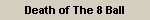 Death of The 8 Ball